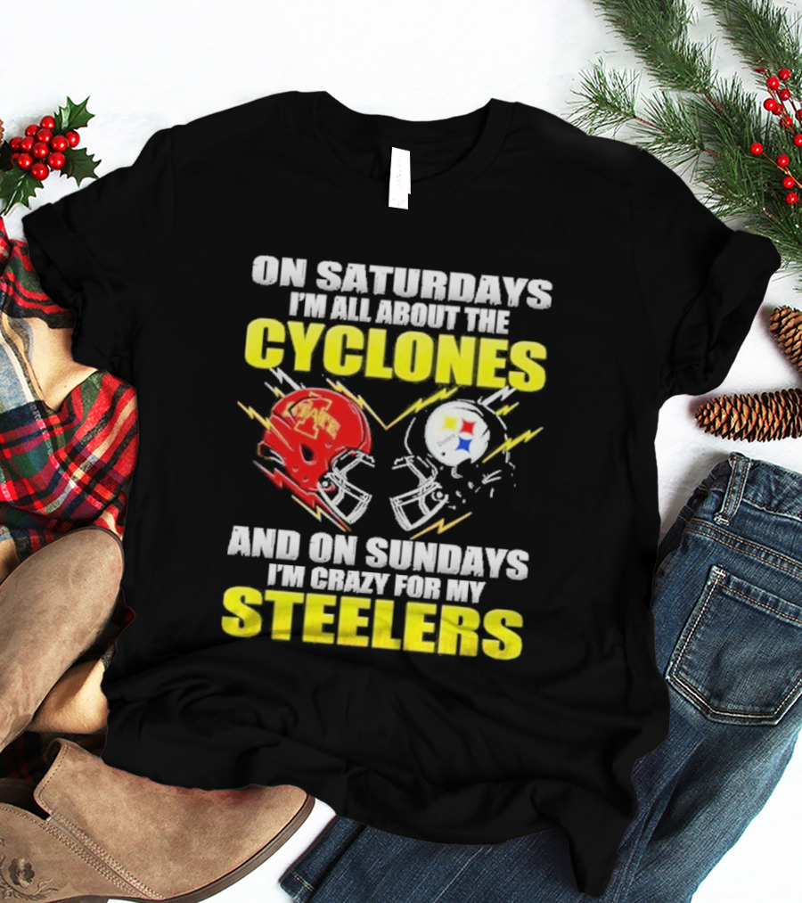 On Saturdays I'm All About The Cyclones Iowa State And On Sundays I'm Crazy For My Steelers Football Helmet T-Shirt