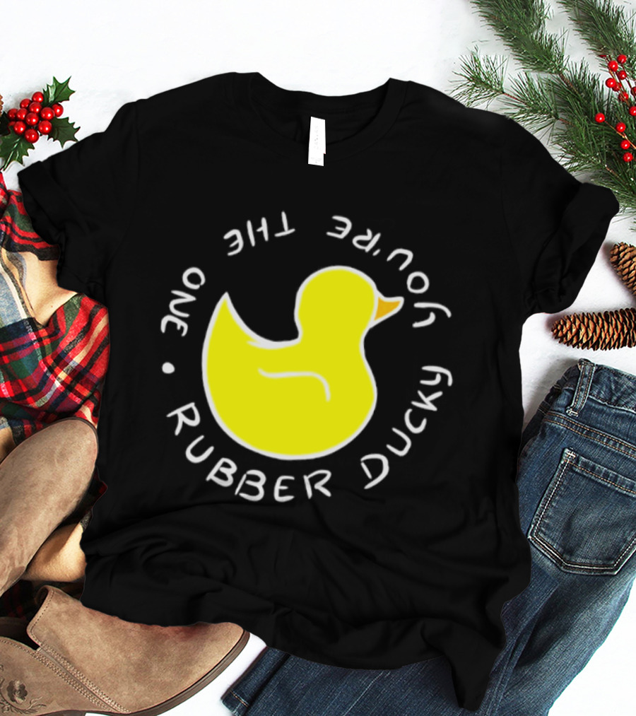 You're The One Rubber Ducky Bath Toy Duck T-Shirt