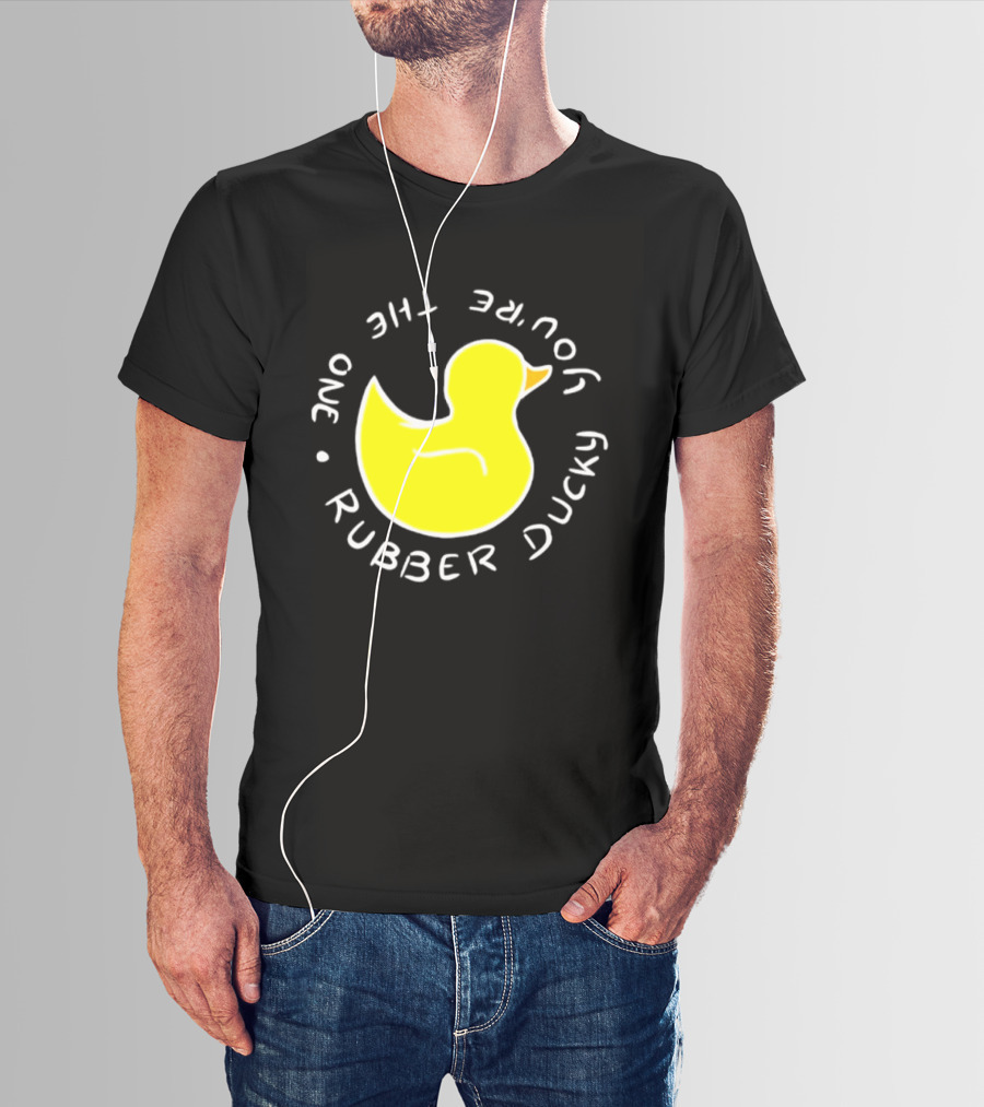 You're The One Rubber Ducky Bath Toy Duck T-Shirt