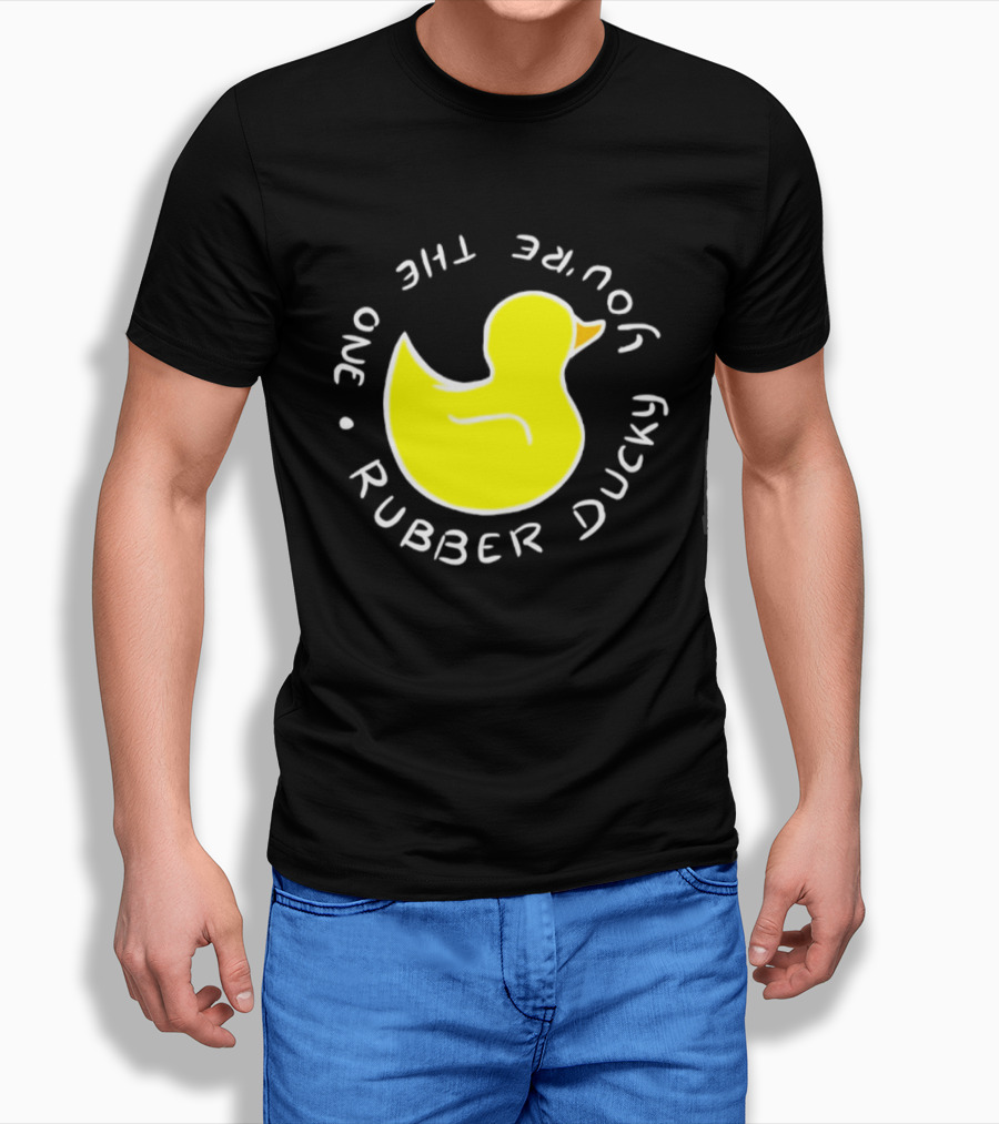 You're The One Rubber Ducky Bath Toy Duck T-Shirt