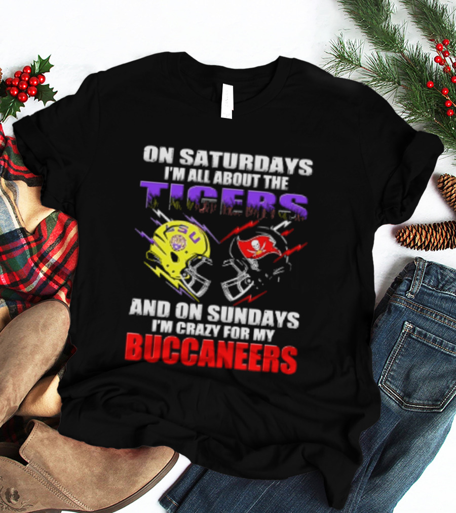 On Saturdays I'm All About The LSU Tigers Helmet And On Sundays I'm Crazy For My Buccaneers Football T-Shirt
