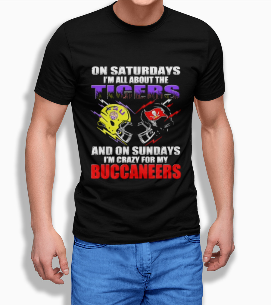 On Saturdays I'm All About The LSU Tigers Helmet And On Sundays I'm Crazy For My Buccaneers Football T-Shirt