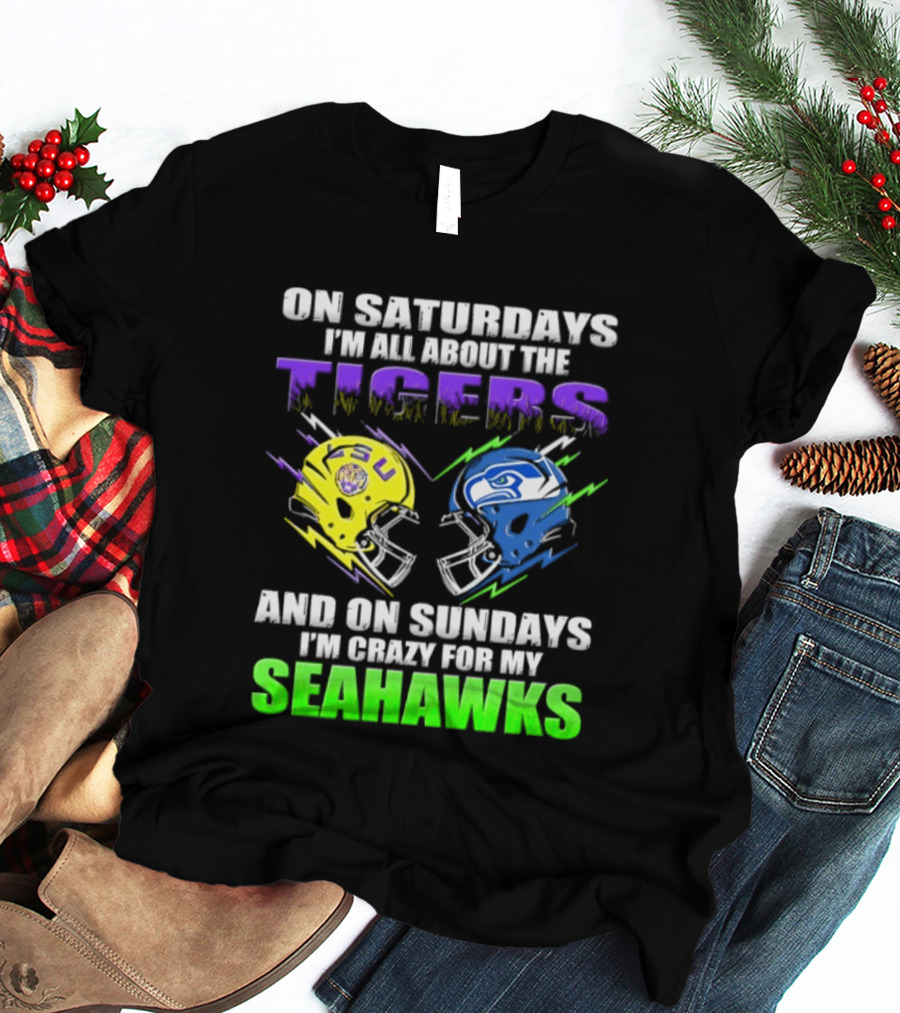 On Saturdays I'm All About The Tigers And On Sundays I'm Crazy For My Seahawks T-Shirt