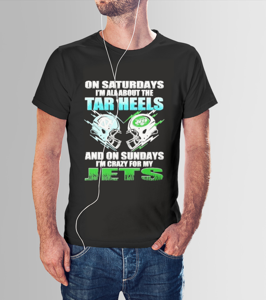 On Saturdays I'm All About The Tar Heels And On Sundays I'm Crazy For My Jets T-Shirt