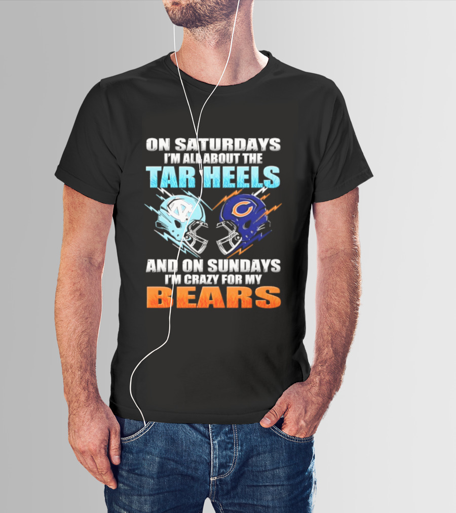 On Saturdays I'm All About The Tar Heels And On Sundays I'm Crazy For My Bears T-Shirt