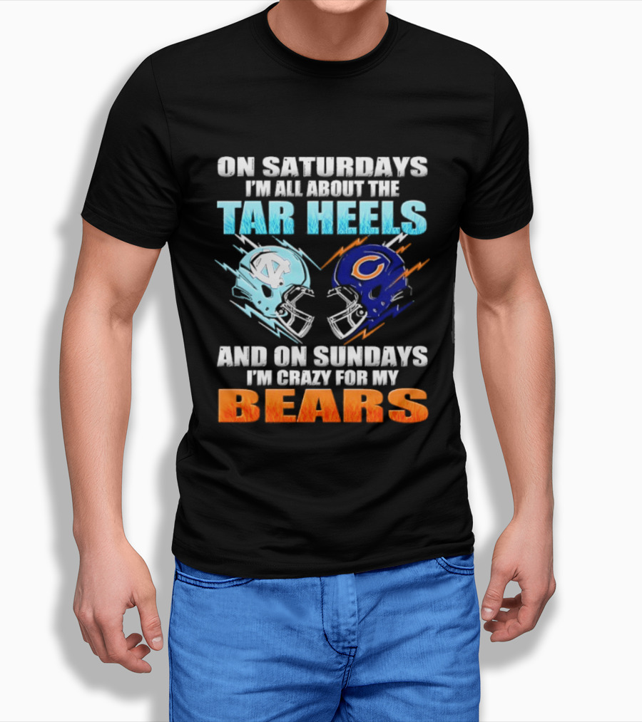 On Saturdays I'm All About The Tar Heels And On Sundays I'm Crazy For My Bears T-Shirt