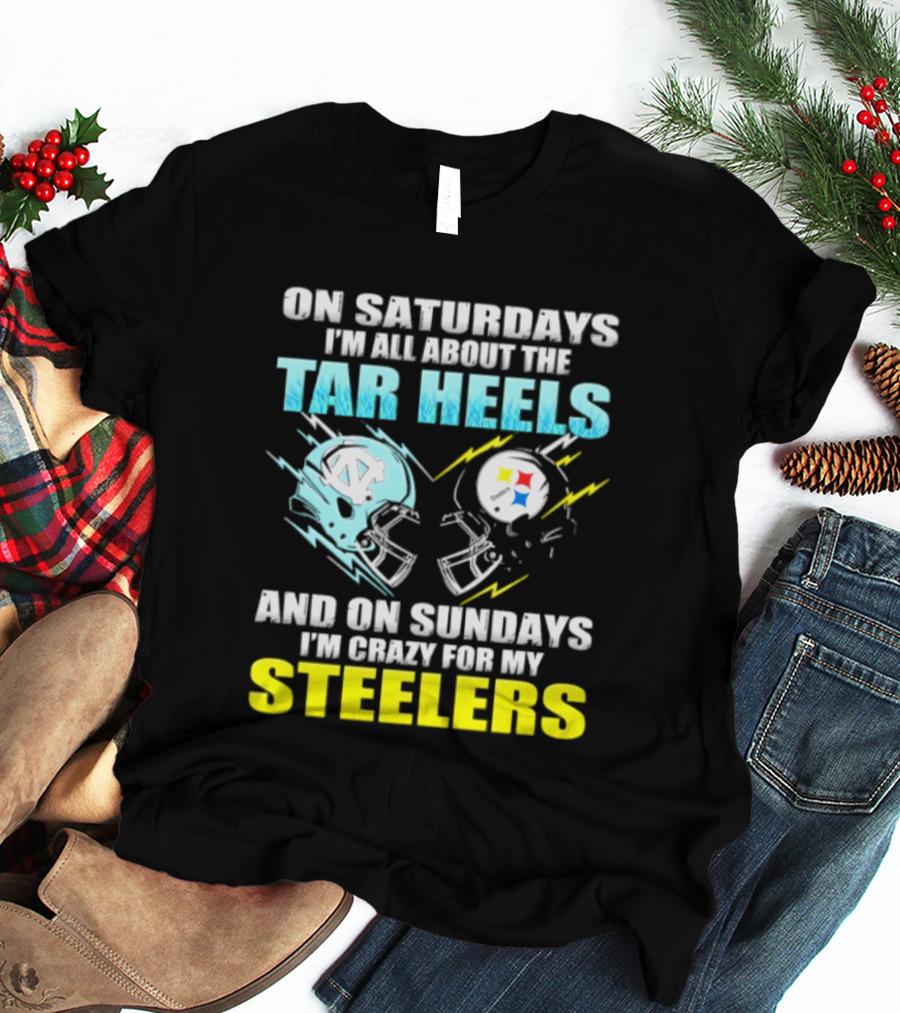 On Saturdays I'm All About The Tar Heels And On Sundays I'm Crazy For My Steelers T-Shirt