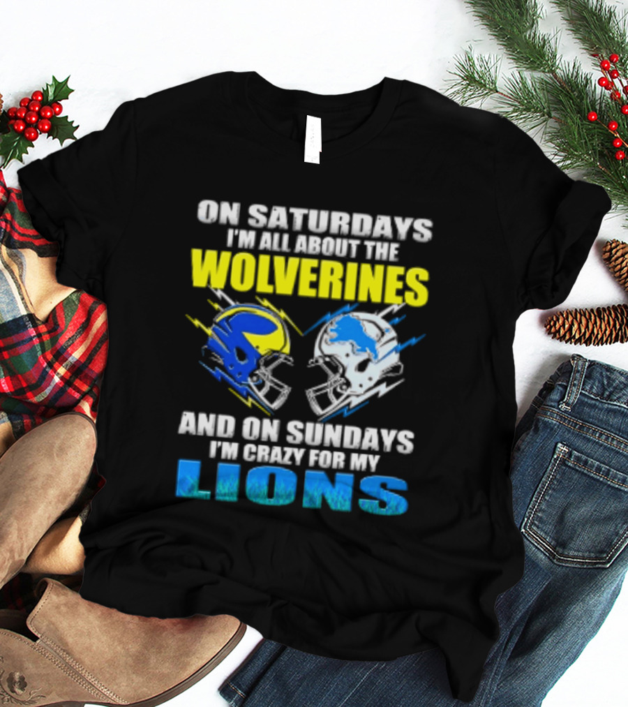 On Saturdays I'm All About The Wolverines Helmet And On Sundays I'm Crazy For My Lions Helmet Football T-Shirt
