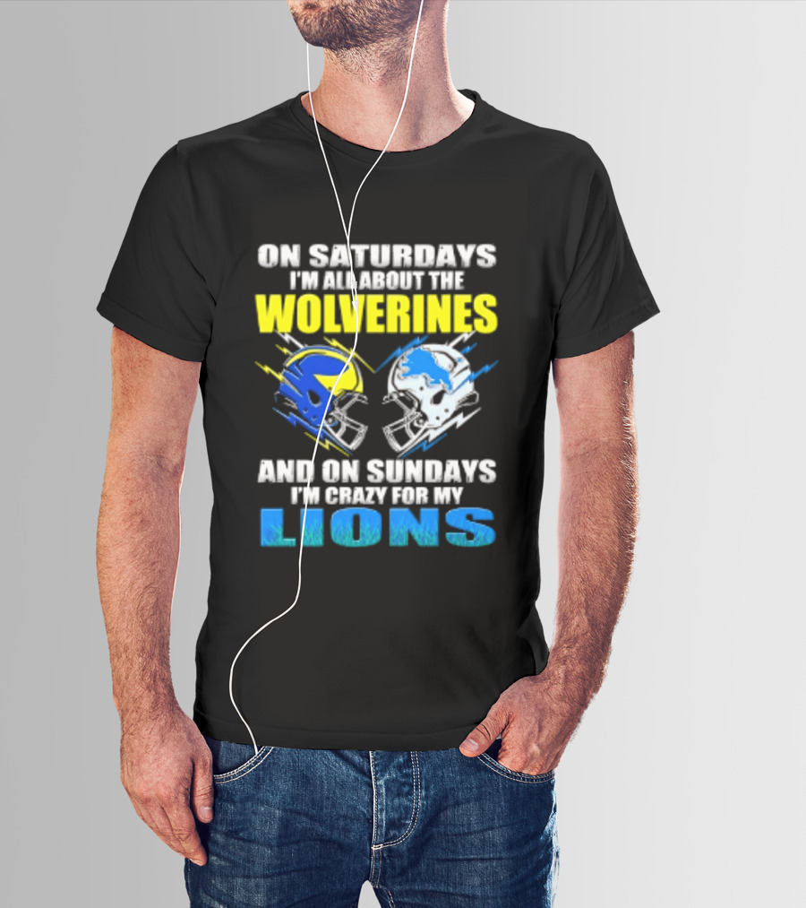 On Saturdays I'm All About The Wolverines Helmet And On Sundays I'm Crazy For My Lions Helmet Football T-Shirt