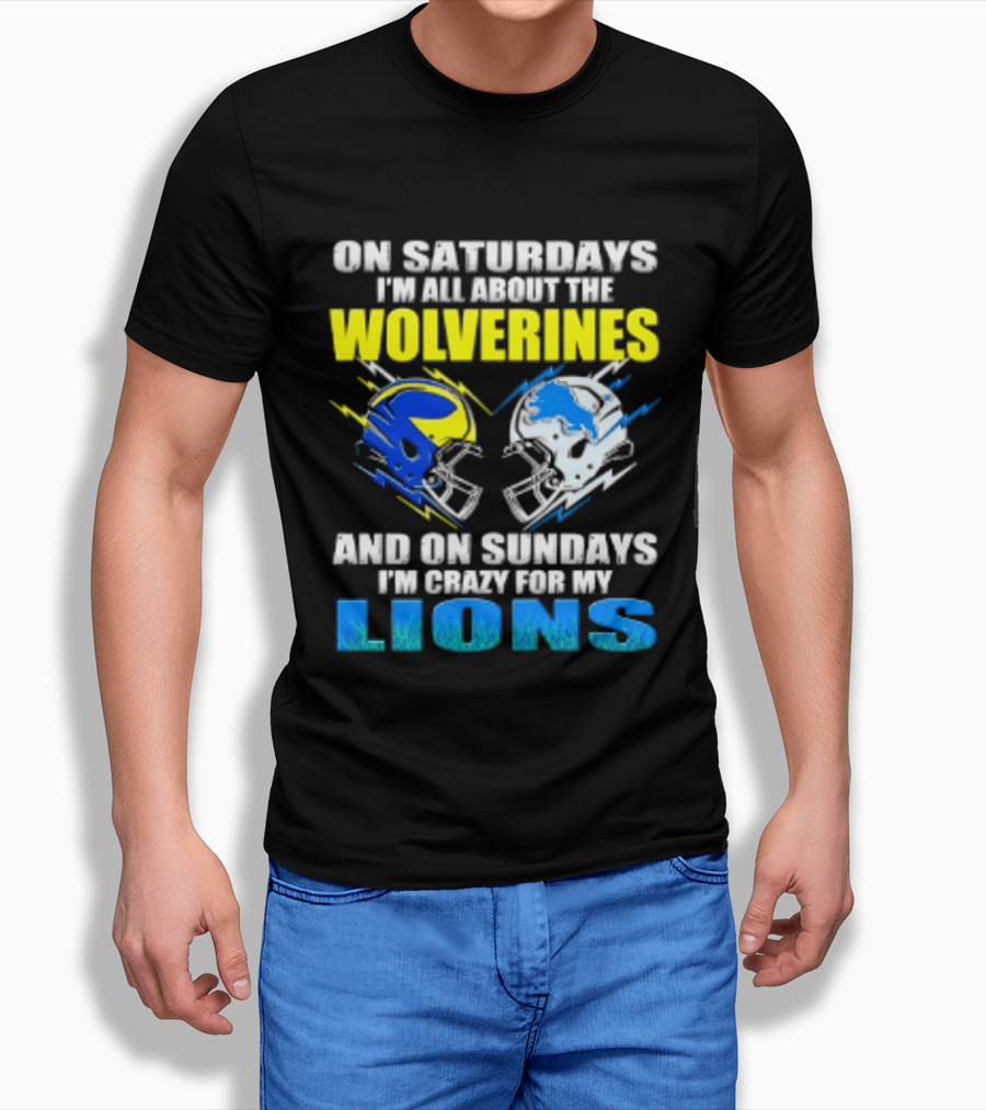 On Saturdays I'm All About The Wolverines Helmet And On Sundays I'm Crazy For My Lions Helmet Football T-Shirt