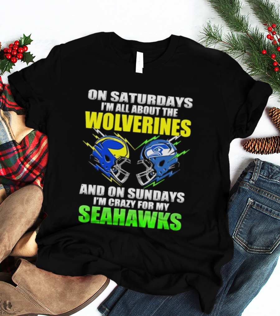 On Saturdays I'm All About The Wolverines And On Sundays I'm Crazy For My Seahawks T-Shirt