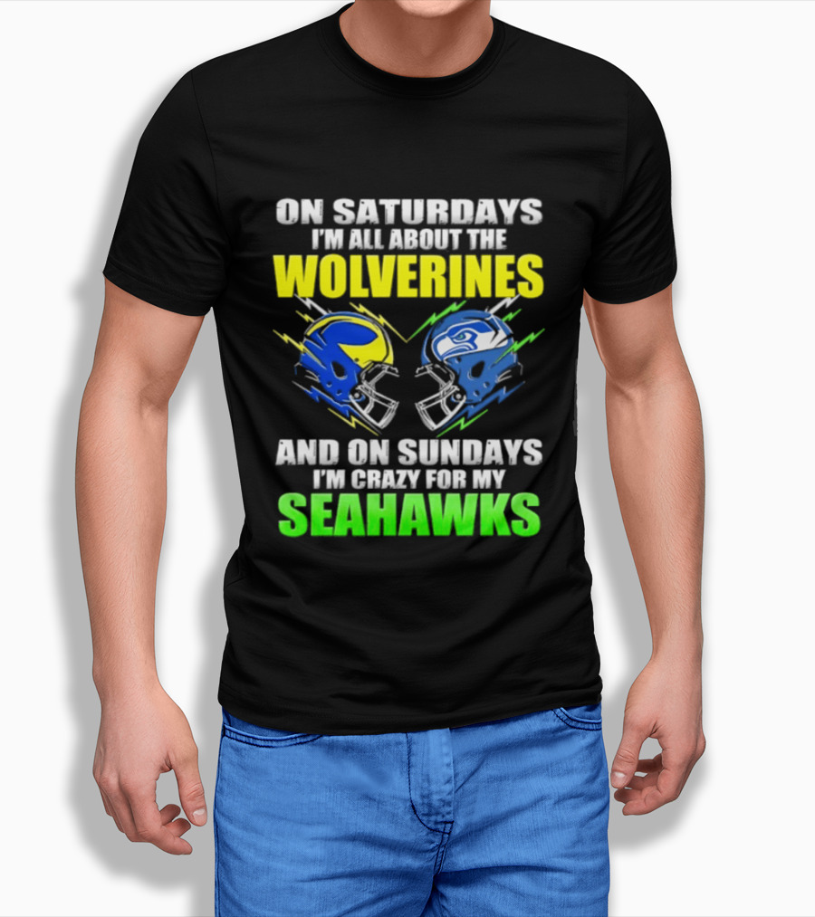 On Saturdays I'm All About The Wolverines And On Sundays I'm Crazy For My Seahawks T-Shirt