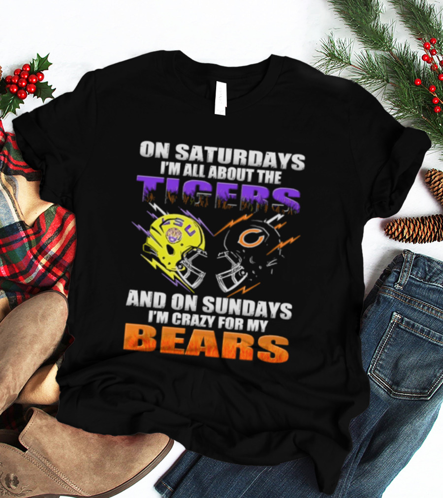 On Saturdays I'm All About The LSU Tigers And On Sundays I'm Crazy For My Chicago Bears T-Shirt