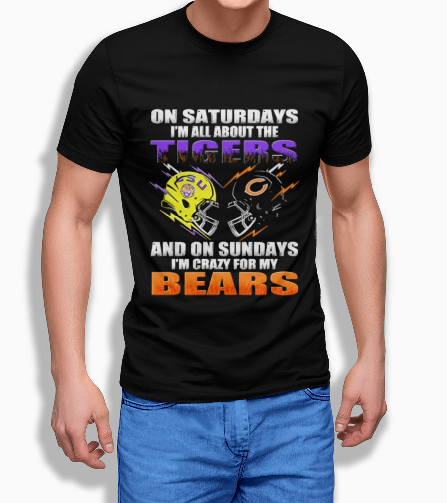 On Saturdays I'm All About The LSU Tigers And On Sundays I'm Crazy For My Chicago Bears T-Shirt