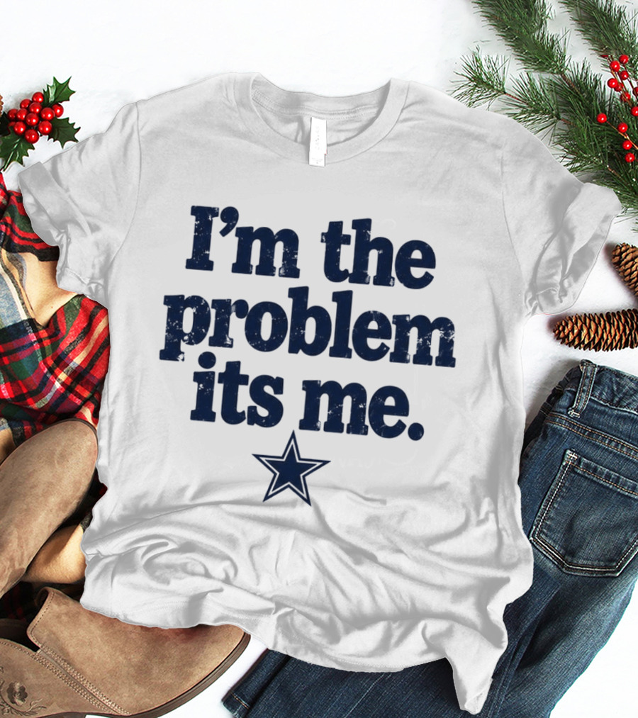 I'm The Problem It's Me Dak Prescott Cowboys Star T-Shirt