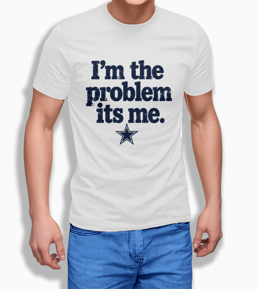 I'm The Problem It's Me Dak Prescott Cowboys Star T-Shirt