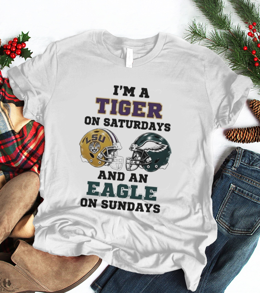 I'm A Tiger On Saturdays LSU Helmet And An Eagle On Sundays T-Shirt