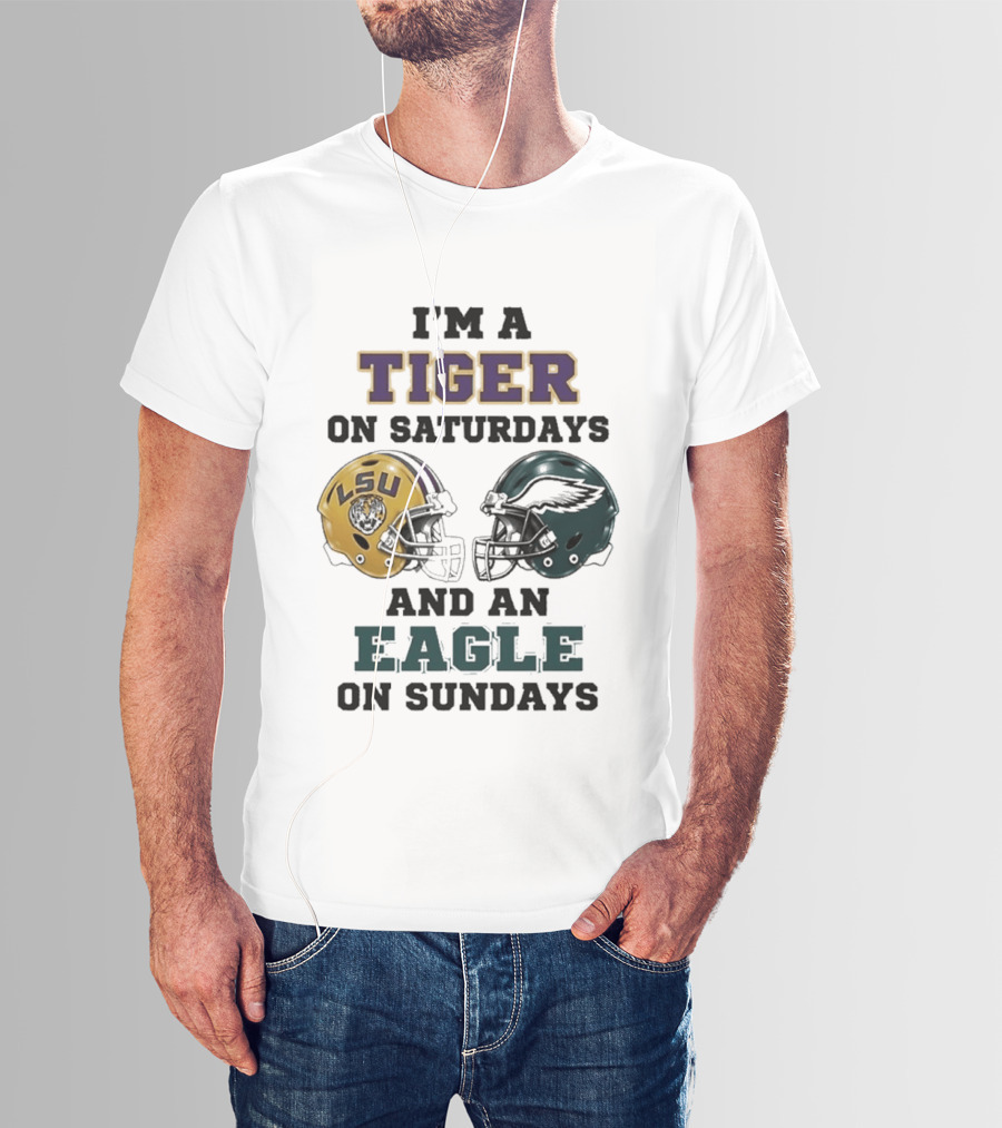 I'm A Tiger On Saturdays LSU Helmet And An Eagle On Sundays T-Shirt