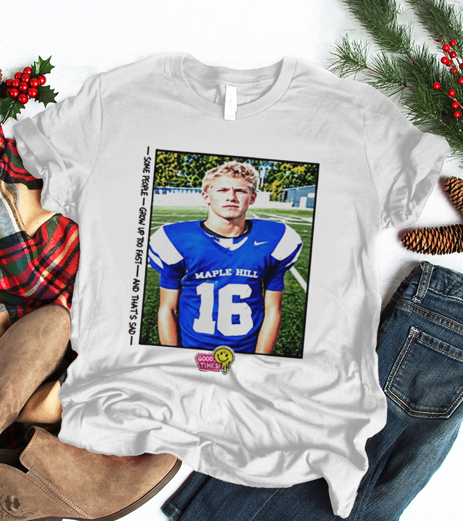 Good Times Maple Hill 16 Football Player Some People Grow Up Too Fast T-Shirt
