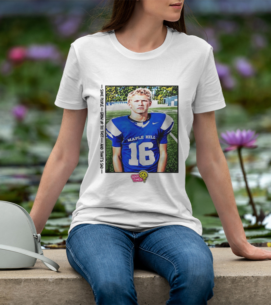 Good Times Maple Hill 16 Football Player Some People Grow Up Too Fast T-Shirt