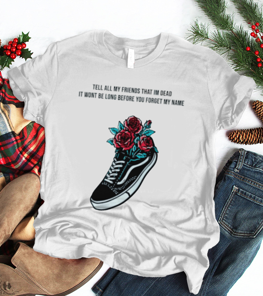 Tell All My Friends That I'm Dead Black Sneaker Red Roses T-Shirt