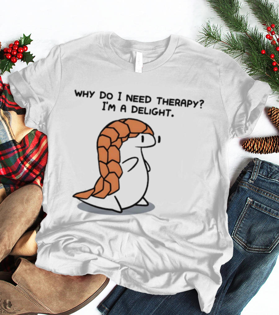 Why Do I Need Therapy I'm A Delight Cute Pangolin Cartoon T-Shirt