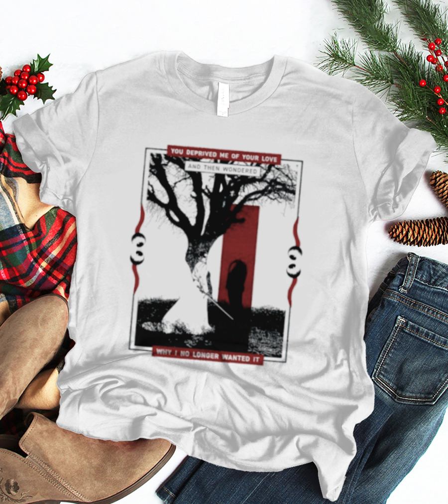 You Deprived Me Of Your Love Tree Silhouette Red Shadow T-Shirt