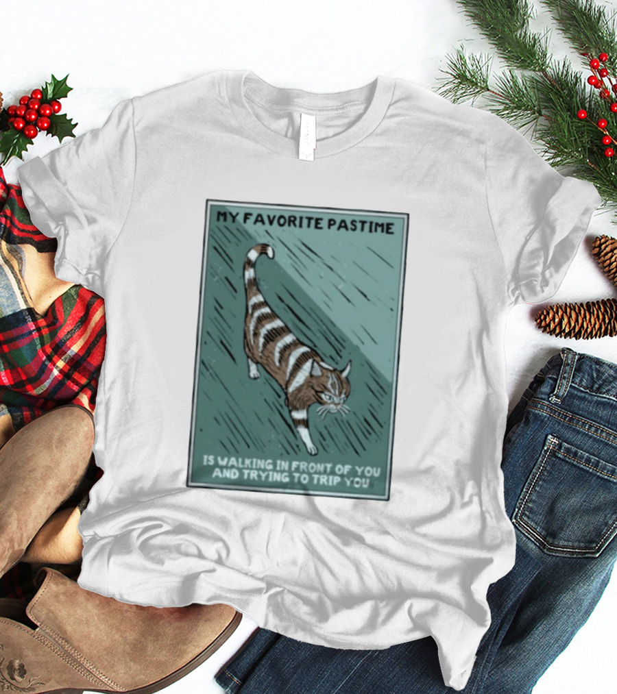 My Favorite Pastime Cat Walking In Front Of You And Trying To Trip You T-Shirt
