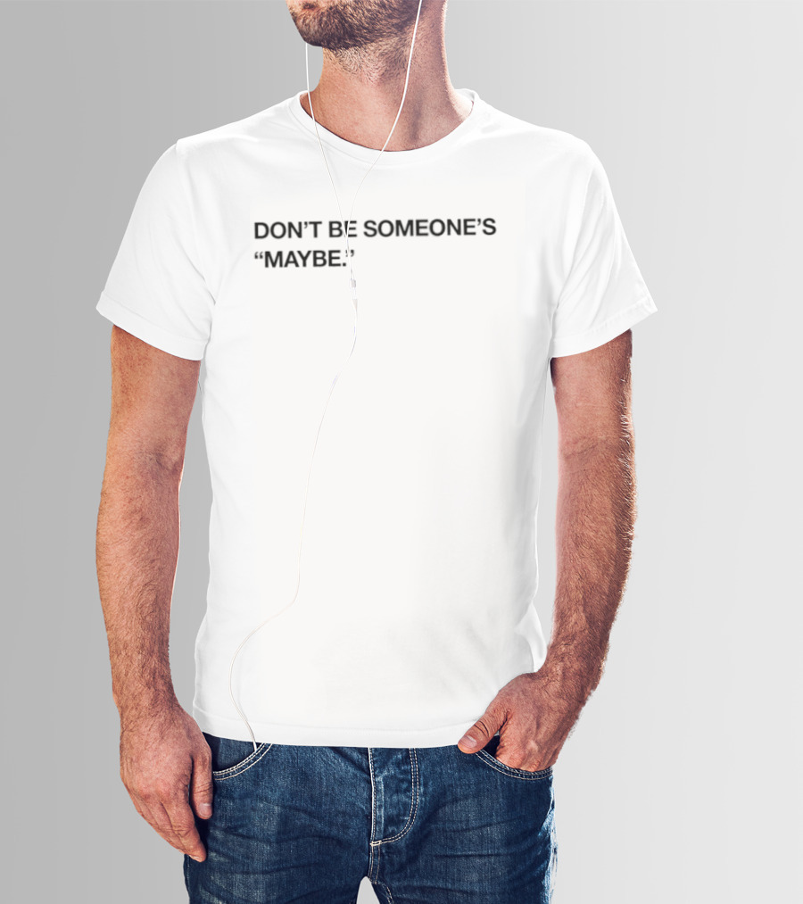 Don't Be Someone's Maybe Empowering Motivational T-Shirt