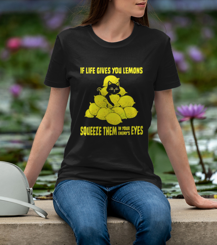 Cat If Life Gives You Lemons Squeeze Them In Your Enemy's Eyes T-Shirt