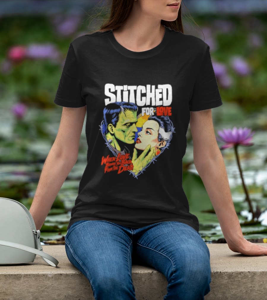 Stitched For Love Frankenstein's And His Bride When Love Brings You Back From The Dead T-Shirt