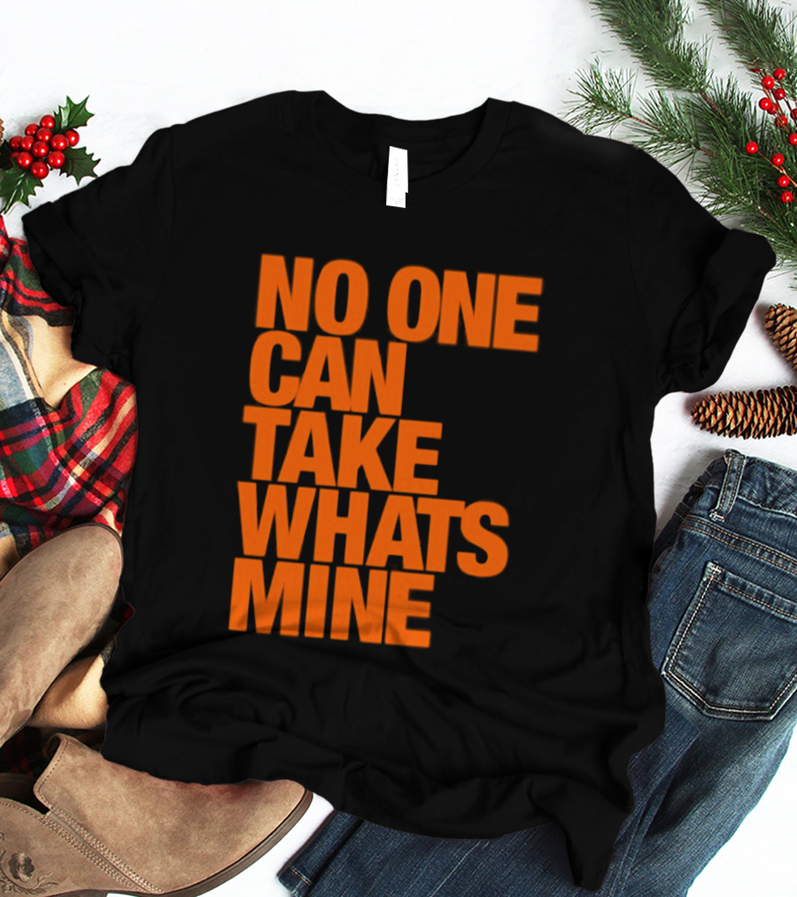 No One Can Take Whats Mine Bold Orange T-Shirt