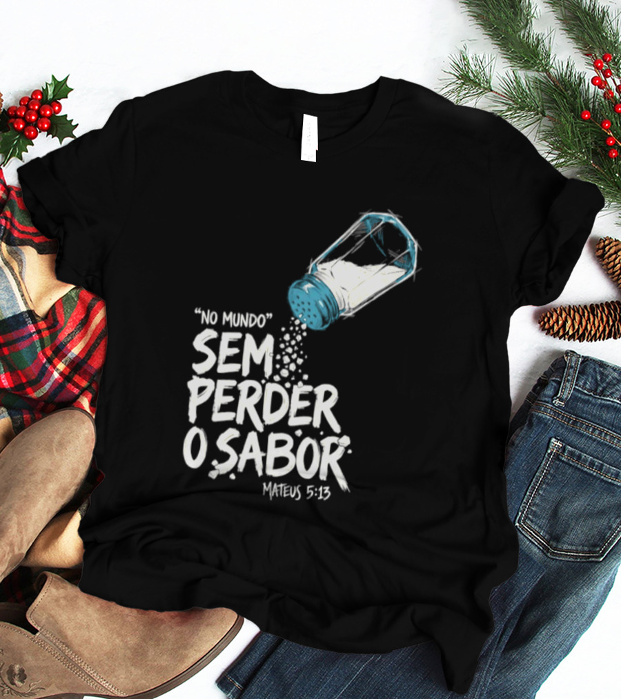 Saltar No Mundo Sem Perder O Sabor Mateus 5 13 T-Shirt