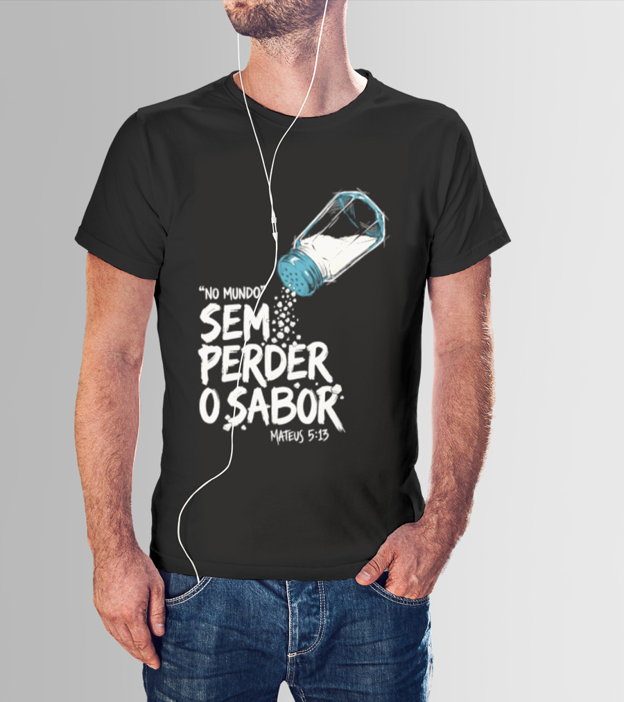Saltar No Mundo Sem Perder O Sabor Mateus 5 13 T-Shirt
