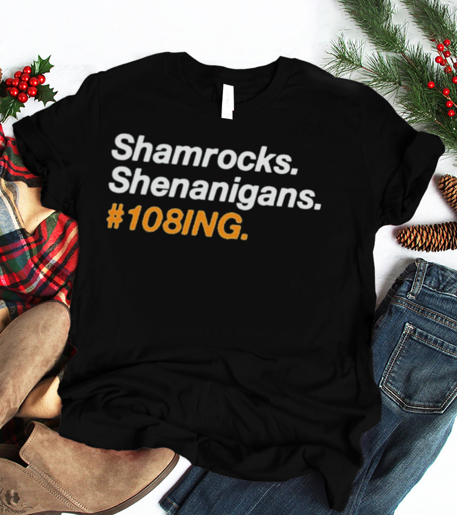 Shamrocks Shenanigans #108ING T-Shirt
