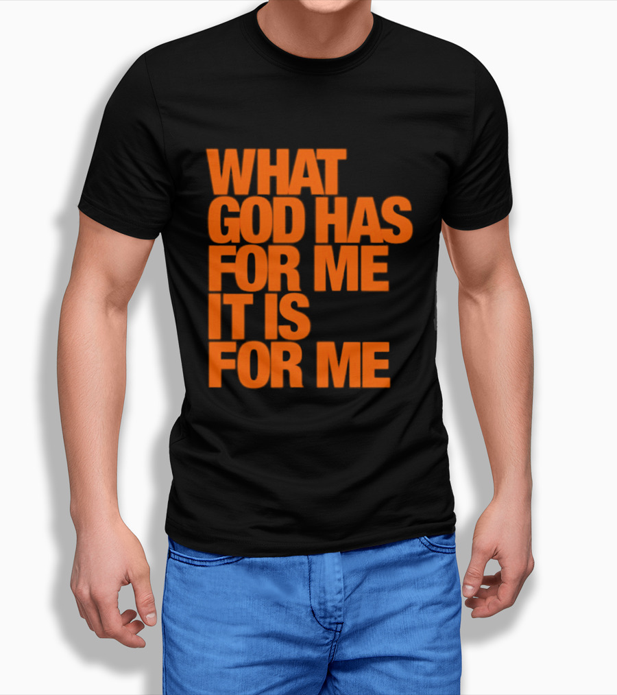 What God Has For Me It Is For Me Christian Faith Assurance T-Shirt