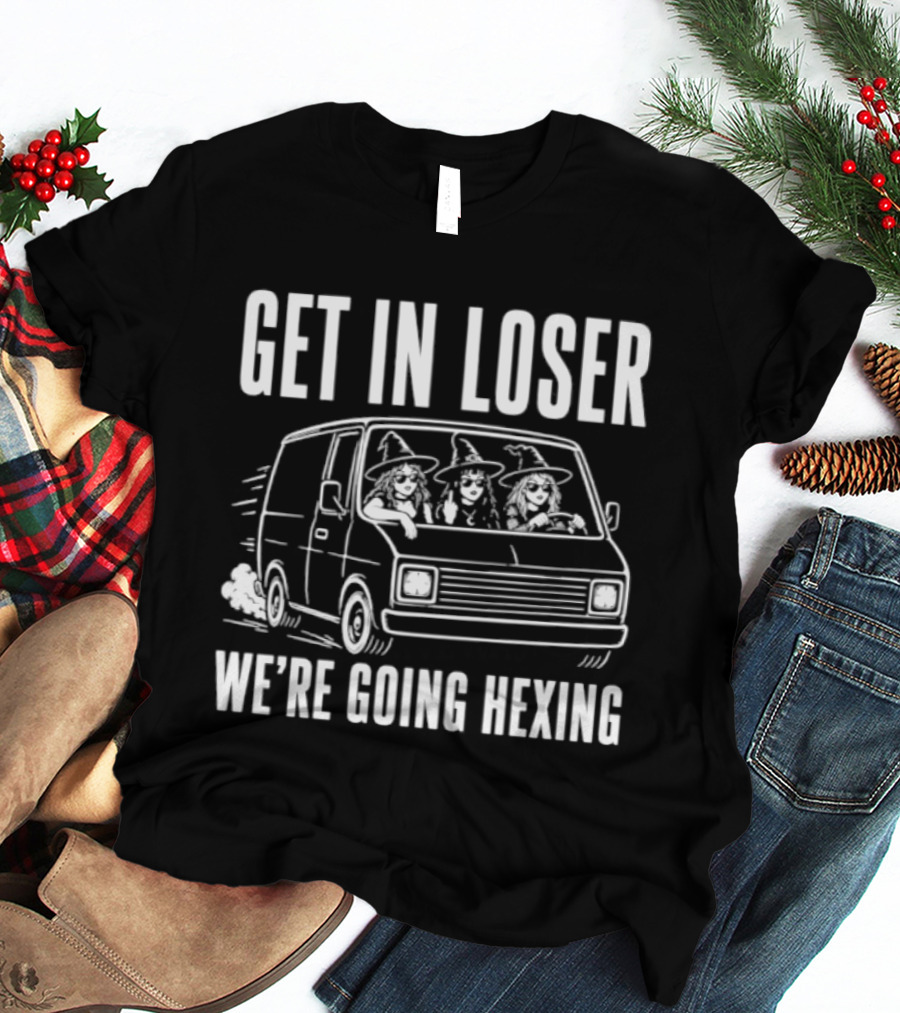 Get In Loser We're Going Hexing Halloween Car Witches T-Shirt