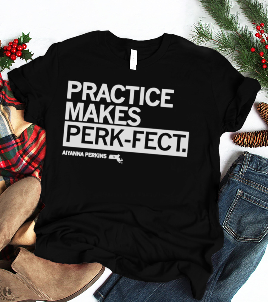 Practice Makes Perk Fect Aiyanna Perkins UMassketball T-Shirt