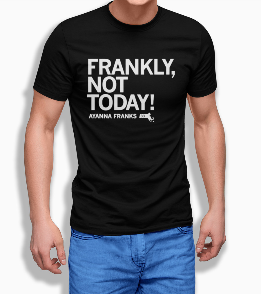 Frankly Not Today Ayanna Franks Map T-Shirt