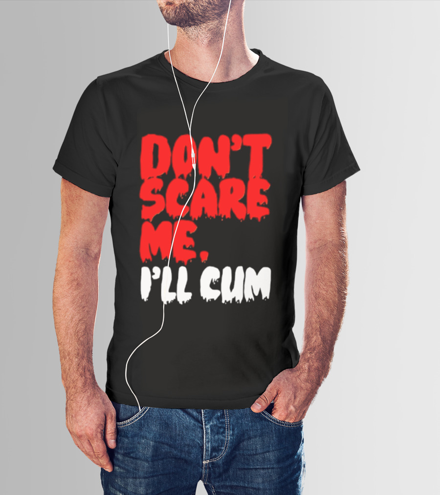 Don't Scare Me I'll Cum Bold Halloween Humor T-Shirt