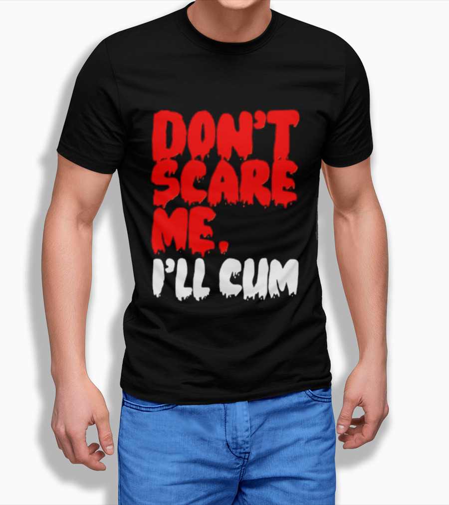 Don't Scare Me I'll Cum Bold Halloween Humor T-Shirt