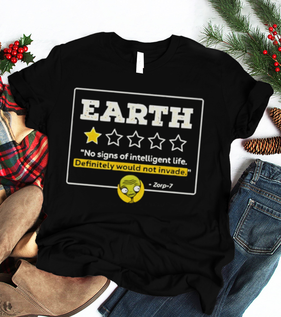 Earth One Star Rating No Signs Of Intelligent Life Definitely Would Not Invade Zorp 7 T-Shirt
