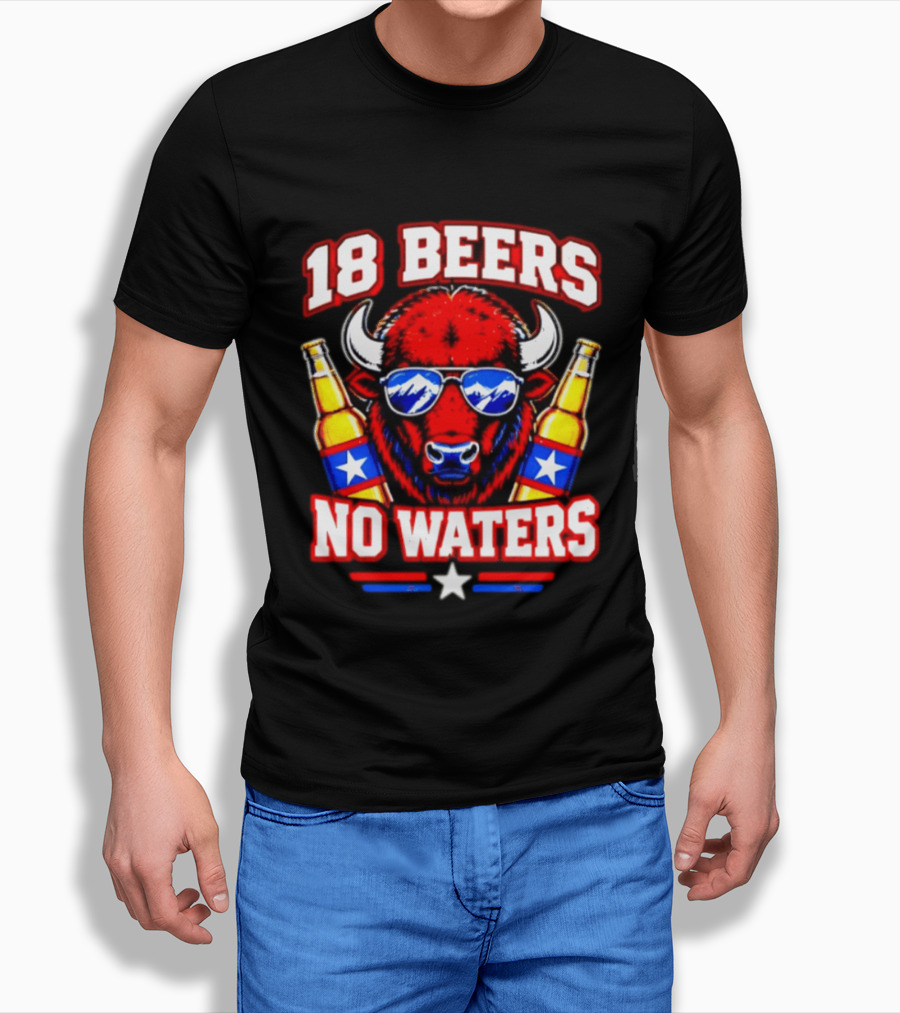 18 Beers No Waters Buffalo Beer Lover Buffalo Bills Party Fan T-Shirt