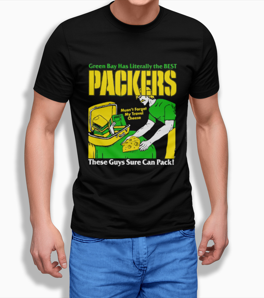 Green Bay Has Literally The Best Packers These Guys Sure Can Pack T-Shirt