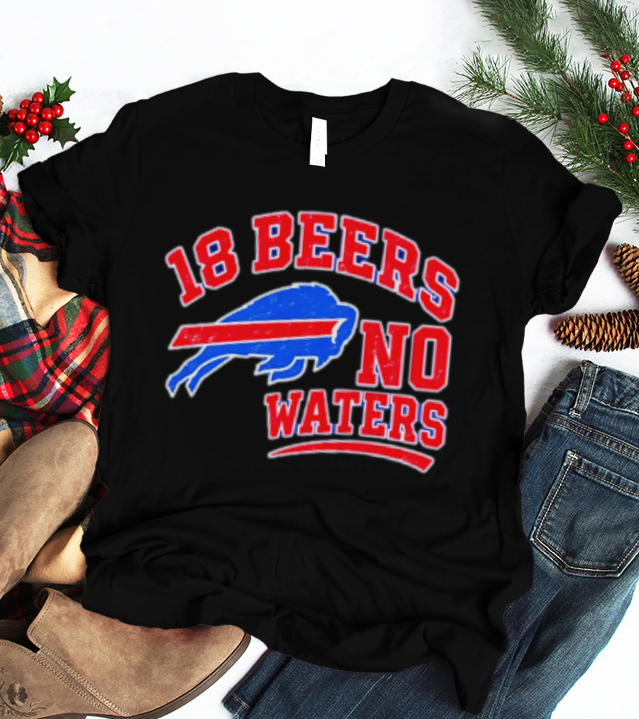 Buffalo Bills 18 Beers No Waters Tailgate Spirit T-Shirt