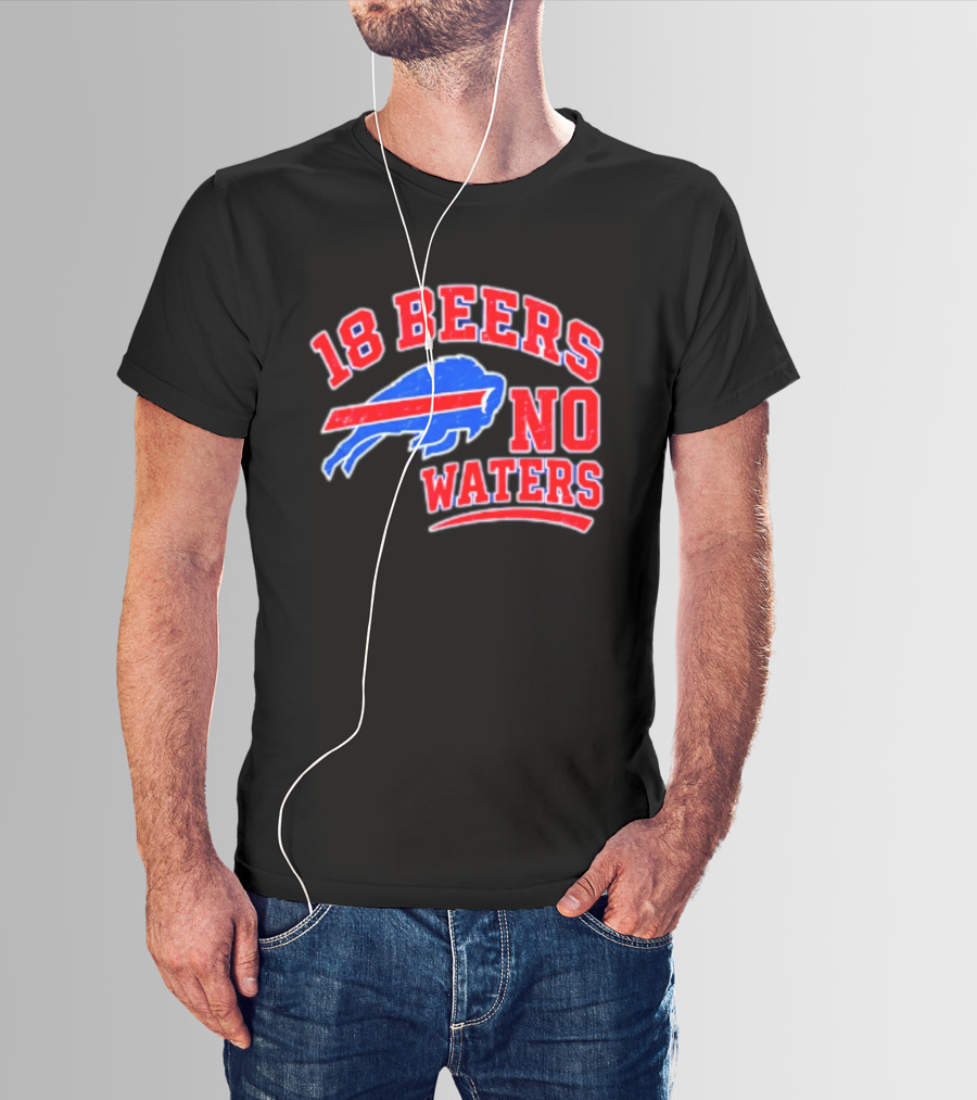 Buffalo Bills 18 Beers No Waters Tailgate Spirit T-Shirt