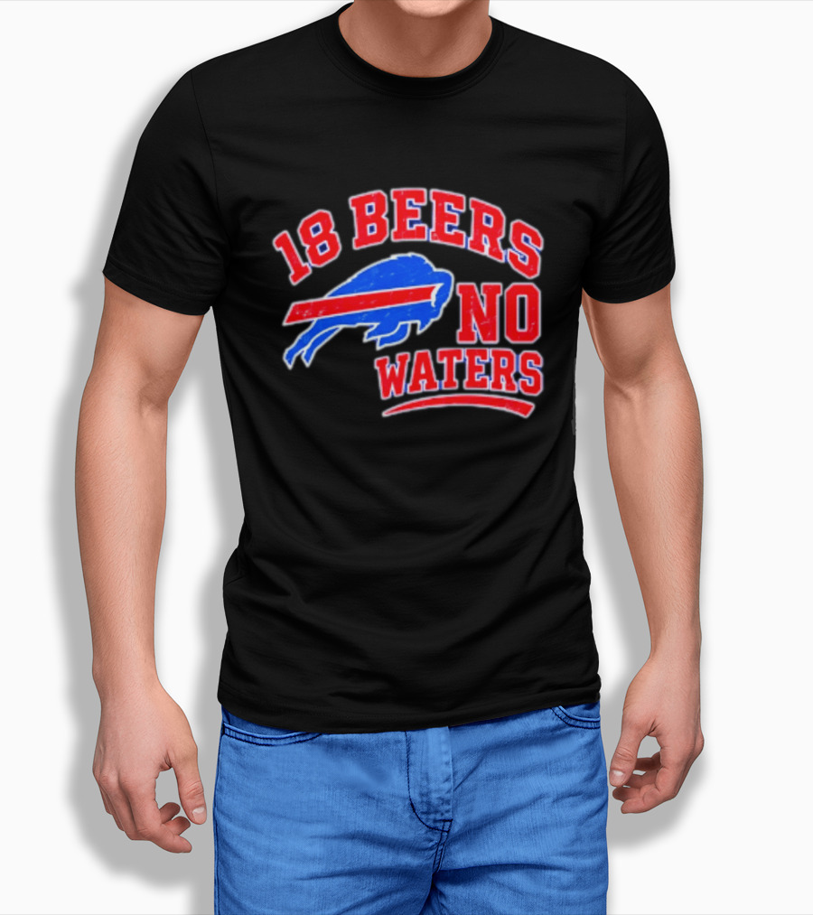 Buffalo Bills 18 Beers No Waters Tailgate Spirit T-Shirt