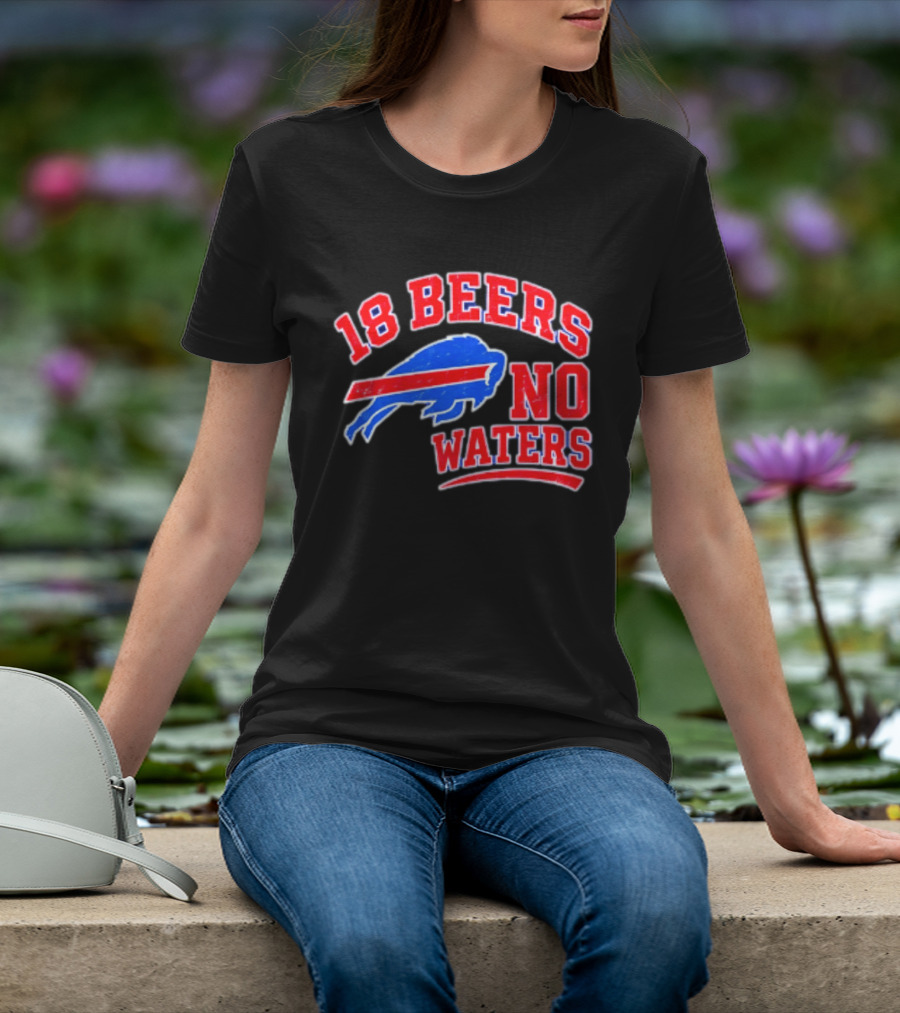 Buffalo Bills 18 Beers No Waters Tailgate Spirit T-Shirt