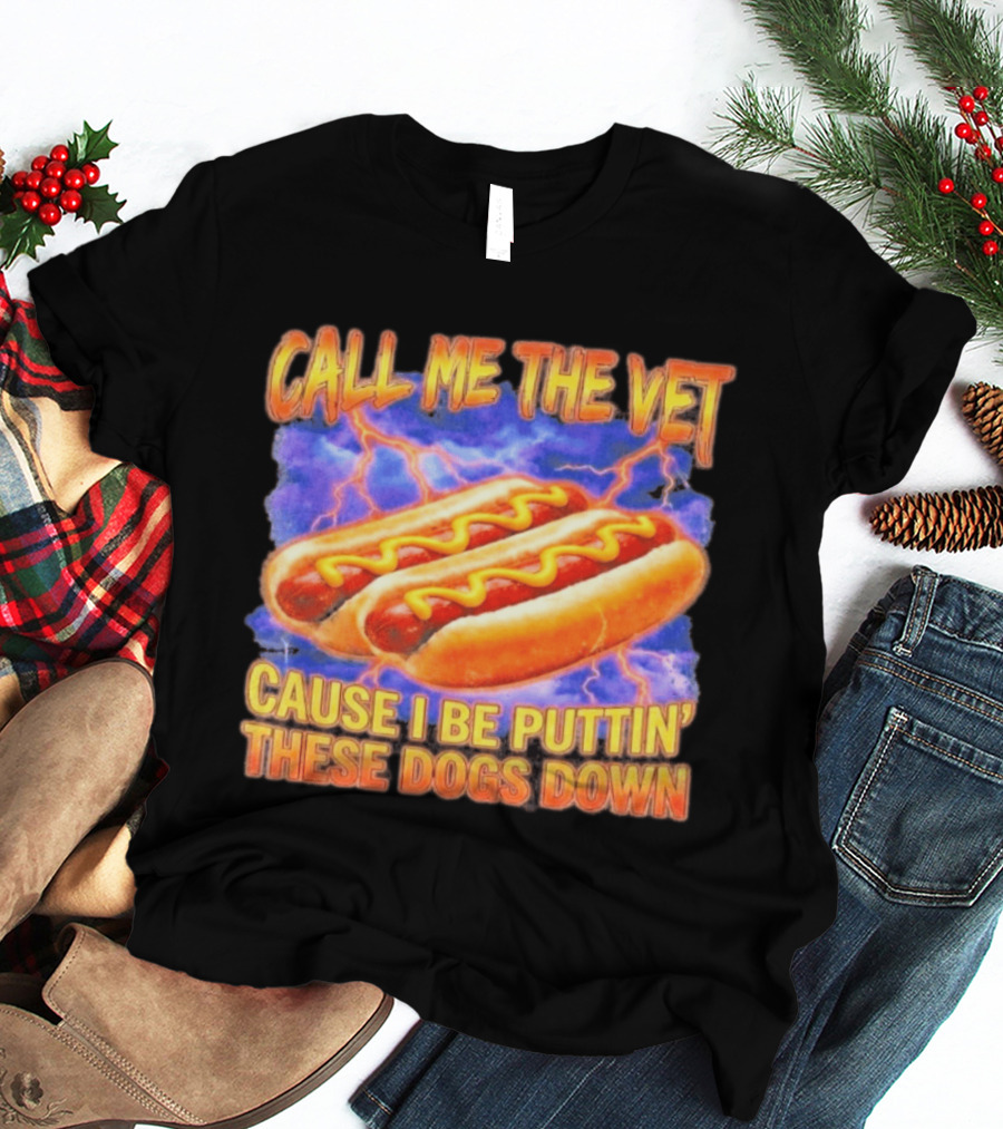 Call Me The Vet Cause I Be Puttin' These Dogs Down Hot Dogs And Lightning T-Shirt