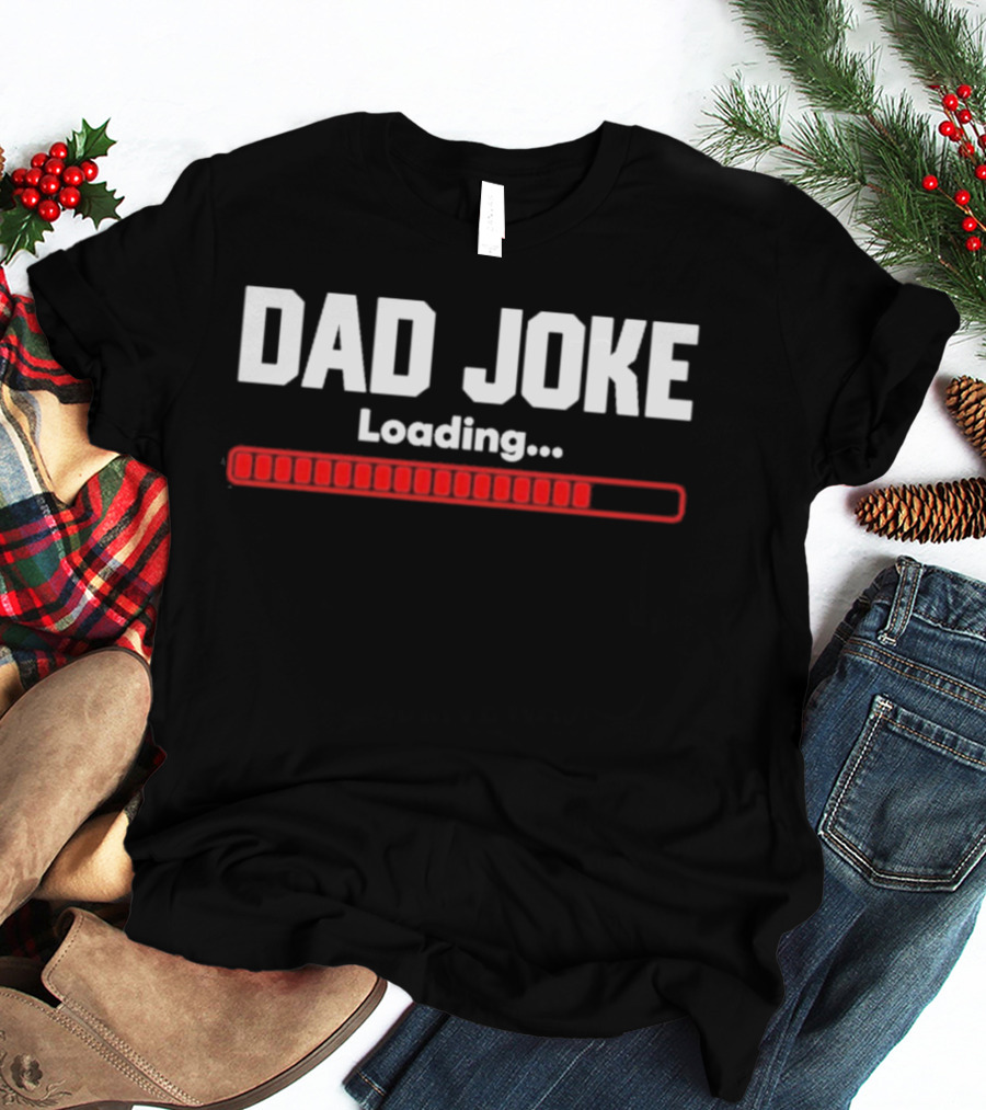 Dad Joke Loading Progress Bar Father's Day Fun T-Shirt